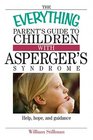 The Everything Parent's Guide To Children With Asperger's Syndrome Help Hope And Guidance