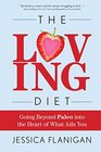 The Loving Diet Going Beyond Paleo into the Heart of What Ails You