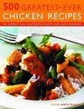 500 GreatestEver Chicken Recipes The Ultimate Fully Illustrated Poultry and Game Cookbook