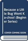 Because a Little Bug Went Kachoo