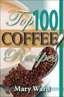 Top 100 Coffee Recipes A Cookbook for Coffee Lovers