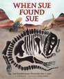 When Sue Found Sue Sue Hendrickson Discovers Her T Rex