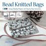 Bead Knitted Bags Unique Beading Projects with Stepbystep Instructions