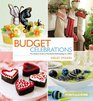 Budget Celebrations: The Hostess Guide to Year-Round Entertaining on a Dime