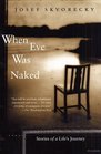 When Eve Was Naked Stories of a Life's Journey
