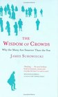 The Wisdom of Crowds  Why the Many Are Smarter Than the Few and How Collective Wisdom Shapes Business Economies Societies and Nations