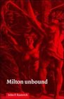 Milton Unbound  Controversy and Reinterpretation