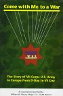 Come With Me to a War The Story of VII Corps US Army in Europe from DDay to Ve Day