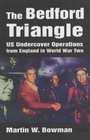 The Bedford Triangle US Undercover Operations from England in World War Two