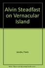 Alvin Steadfast on Vernacular Island