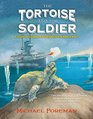 The Tortoise and the Soldier: A Story of Courage and Friendship in World War I