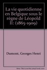 La vie quotidienne en Belgique sous le regne de Leopold II 18651909