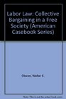 Labor Law Collective Bargaining in a Free Society