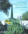 Gardening the Mediterranean Way Practical Solutions for Summerdry Climates