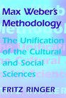 Max Weber's Methodology The Unification of the Cultural and Social Sciences