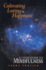 Cultivating Lasting Happiness: A 7-Step Guide To Mindfulness