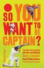 So you want to be captain Top Tips from Sporting Heroes