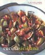 Cucina Siciliana Authentic Recipes and Culinary Secrets from Sicily