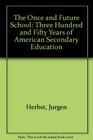 The Once and Future School Three Hundred and Fifty Years of American Secondary Education