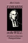 Edwards on the Will A Century of American Theological Debate