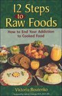 12 Steps to Raw Foods How to End Your Addiction to Cooked Food