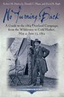 No Turning Back A Guide to the 1864 Overland Campaign from the Wilderness to Cold Harbor May 4  June 13 1864
