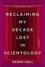 Reclaiming My Decade Lost in Scientology A Memoir