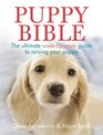 Puppy Bible The Ultimate WeekbyWeek Guide to Raising Your Puppy