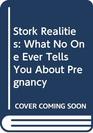 Stork Realities What No One Ever Tells You About Pregnancy