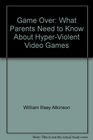 Game Over What Parents Need to Know About HyperViolent Video Games