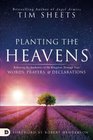 Planting the Heavens Releasing the Authority of the Kingdom Through Your Words Prayers and Declarations