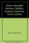 Oliver Wendell Holmes Soldier Lawyer Supreme Court Justice
