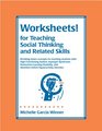 Worksheets! For Teaching Social Thinking and Related Skills: Breaking Down Concepts for Teaching Students with High Functioning Autism, Asperger Syndrome, Pdd-nos, Nonverbal Learning Disability, Attention Deficit Hyperactivity Disorder, Adhd