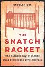 The Snatch Racket The Kidnapping Epidemic That Terrorized 1930s America