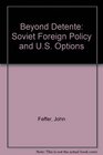 Beyond Detente Soviet Foreign Policy and US Options