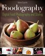 Foodography: Digital Food Photography for Bloggers, Foodies, and Restauranteurs