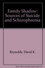 The Family Shadow Sources of Suicide and Schizophrenia