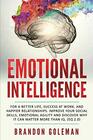 Emotional Intelligence For a Better Life success at work and happier relationships Improve Your Social Skills Emotional Agility and Discover Why  IQ
