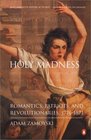 Holy Madness  Romantics Patriots and Revolutionaries 17761871