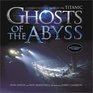 Ghosts of the Abyss A Journey into the Heart of the Titanic