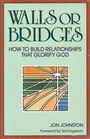 Walls or bridges How to build relationships that glorify God