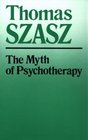 The Myth of Psychotherapy Mental Healing As Religion Rhetoric and Repression