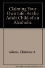 Claiming Your Own Life As the Adult Child of an Alcoholic