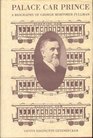 Palace Car Prince A Biography of George Mortimer Pullman