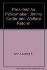 President As Policymaker Jimmy Carter and Welfare Reform