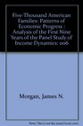 FiveThousand American Families Patterns of Economic Progress  Analysis of the First Nine Years of the Panel Study of Income Dynamics