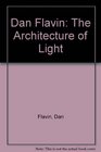 Dan Flavin The Architecture of Light