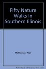 Fifty Nature Walks in Southern Illinois