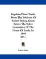 Regulated Slave Trade From The Evidence Of Robert Stokes Given Before The Select Committee Of The House Of Lords In 1849