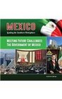 Meeting Future Challenges The Government of Mexico